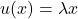 u(x) = \lambda x