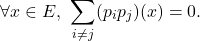 \[\forall x \in E, \ \sum_{i \neq j} (p_i p_j)(x) = 0 .\]