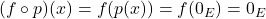 (f \circ p)(x) = f(p(x)) = f(0_E) = 0_E